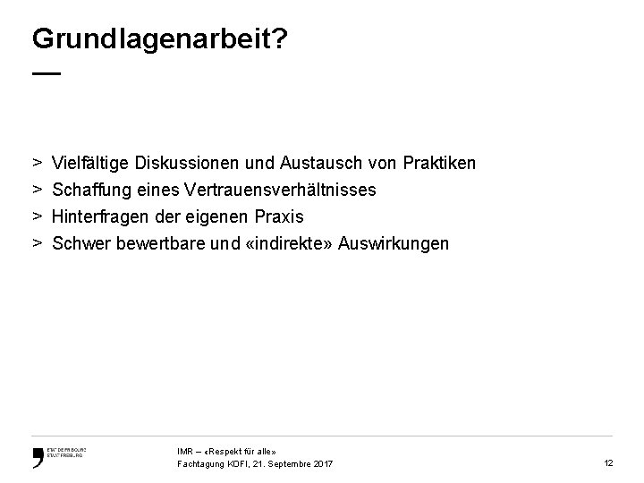 Grundlagenarbeit? — > > Vielfältige Diskussionen und Austausch von Praktiken Schaffung eines Vertrauensverhältnisses Hinterfragen