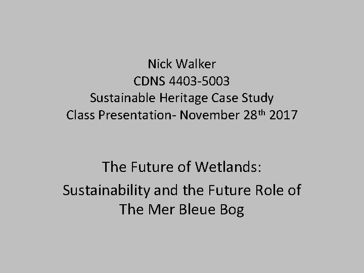 Nick Walker CDNS 4403 -5003 Sustainable Heritage Case Study Class Presentation- November 28 th