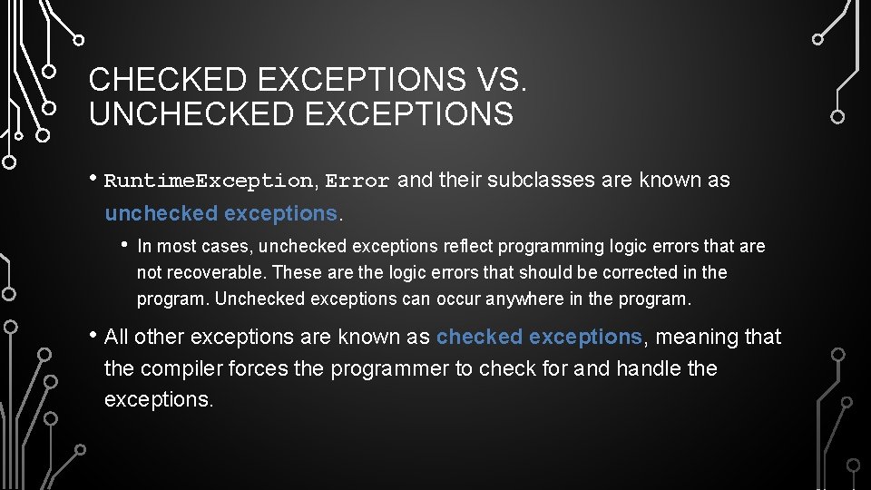 CHECKED EXCEPTIONS VS. UNCHECKED EXCEPTIONS • Runtime. Exception, Error and their subclasses are known