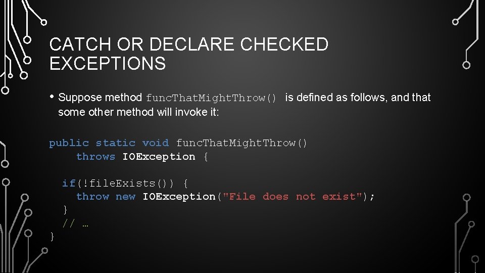 CATCH OR DECLARE CHECKED EXCEPTIONS • Suppose method func. That. Might. Throw() is defined