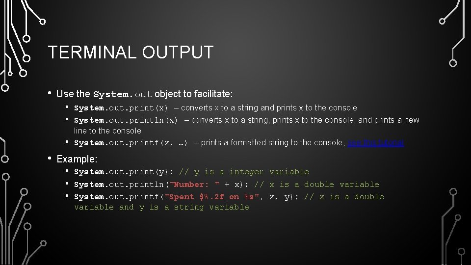 TERMINAL OUTPUT • Use the System. out object to facilitate: • • System. out.