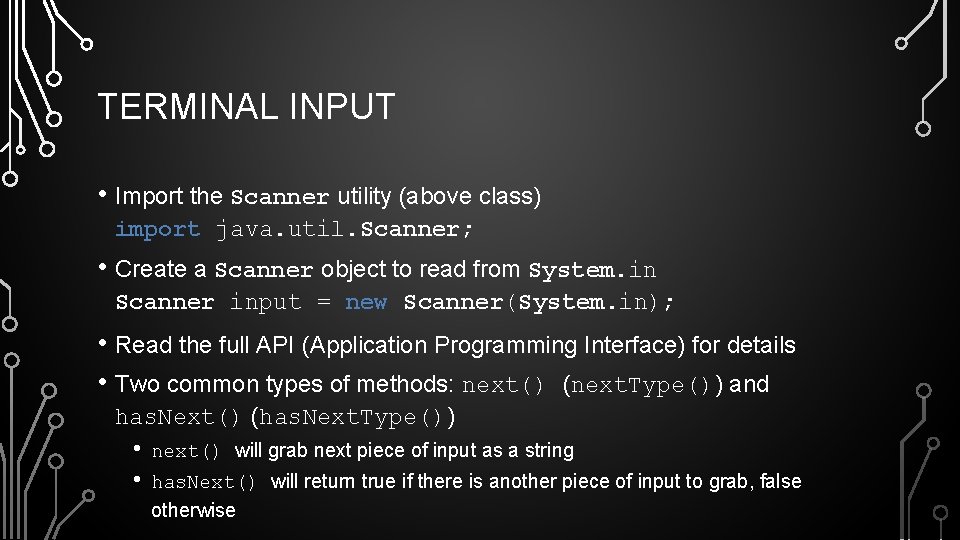 TERMINAL INPUT • Import the Scanner utility (above class) import java. util. Scanner; •