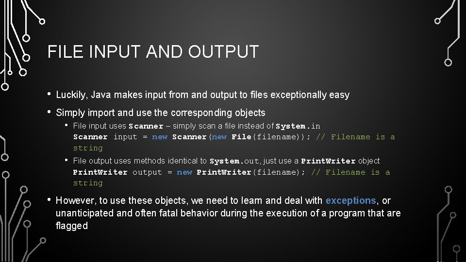 FILE INPUT AND OUTPUT • • • Luckily, Java makes input from and output