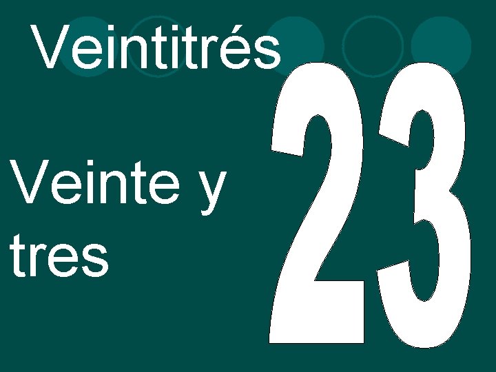 Veintitrés Veinte y tres 