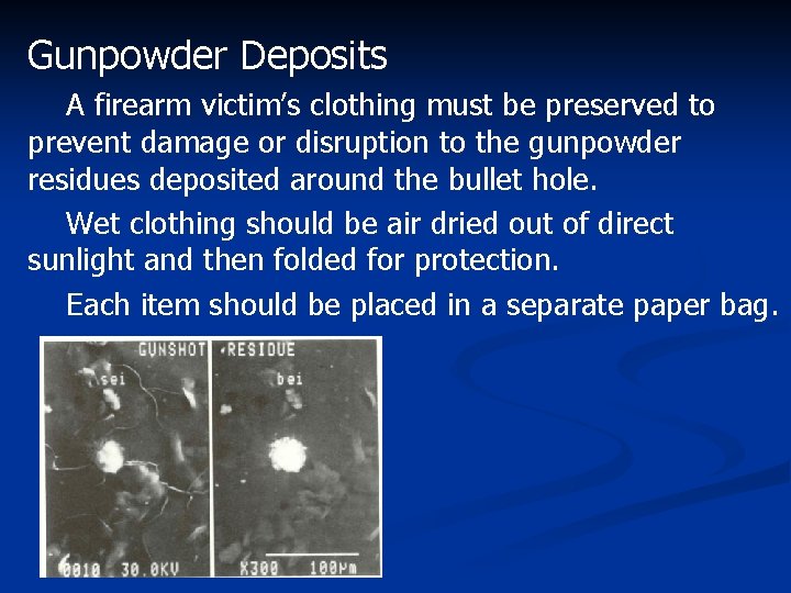 Gunpowder Deposits A firearm victim’s clothing must be preserved to prevent damage or disruption