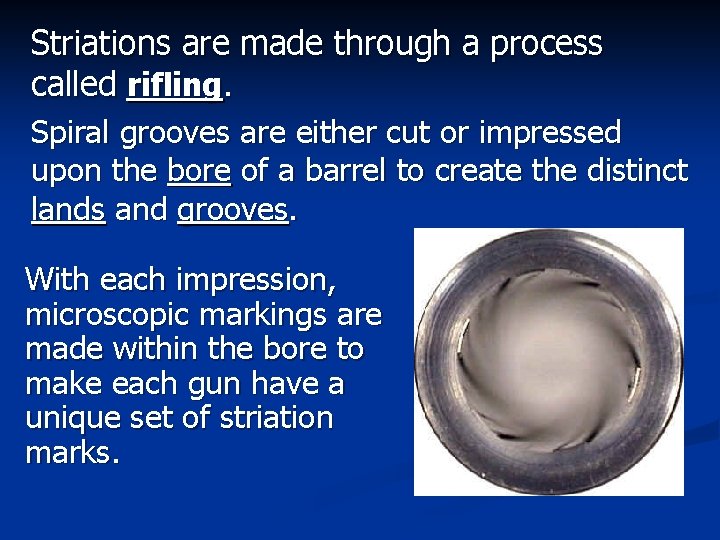 Striations are made through a process called rifling. Spiral grooves are either cut or