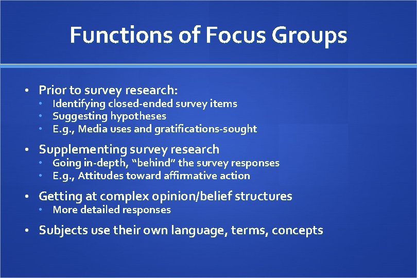 Functions of Focus Groups • Prior to survey research: • • • Identifying closed-ended