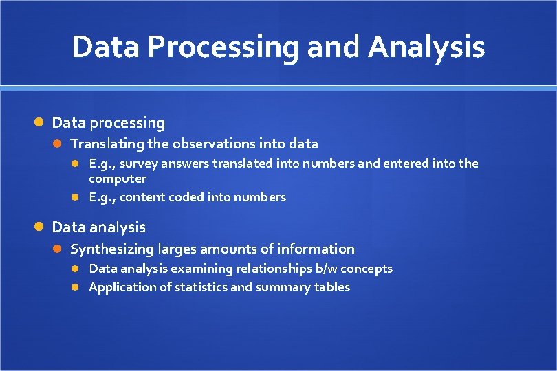 Data Processing and Analysis Data processing Translating the observations into data E. g. ,