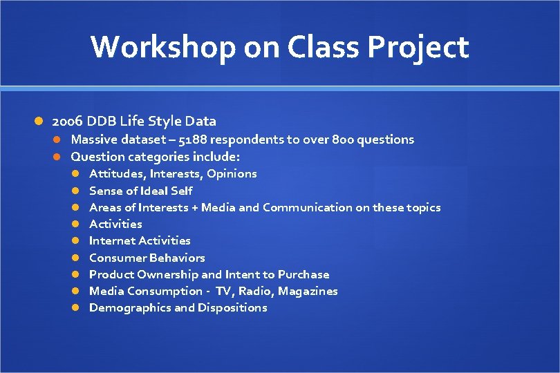 Workshop on Class Project 2006 DDB Life Style Data Massive dataset – 5188 respondents