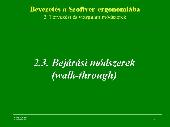 Bevezetés a Szoftver-ergonómiába 2. Tervezési és vizsgálati módszerek 2. 3. Bejárási módszerek (walk-through) KG.