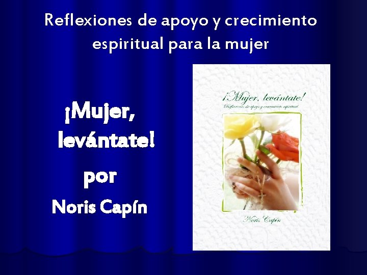 Reflexiones de apoyo y crecimiento espiritual para la mujer ¡Mujer, levántate! por Noris Capín