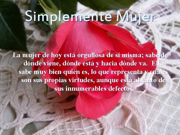 Simplemente Mujer La mujer de hoy está orgullosa de sí misma; sabe de dónde