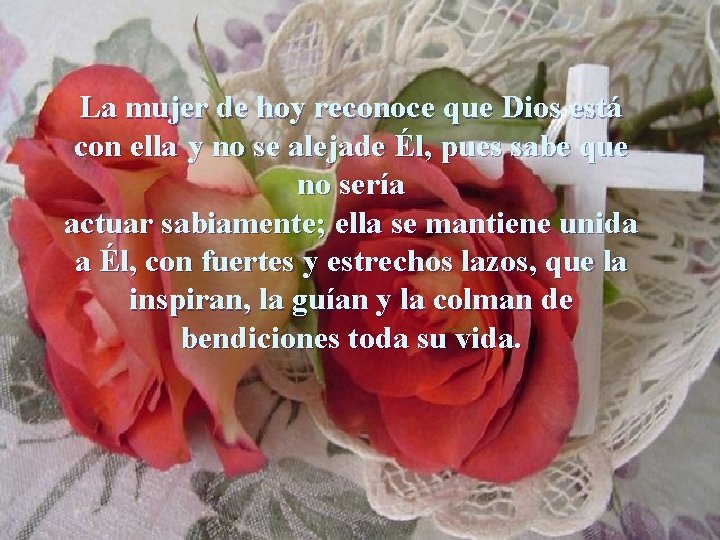 La mujer de hoy reconoce que Dios está con ella y no se alejade
