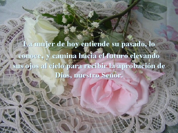 La mujer de hoy entiende su pasado, lo conoce, y camina hacia el futuro