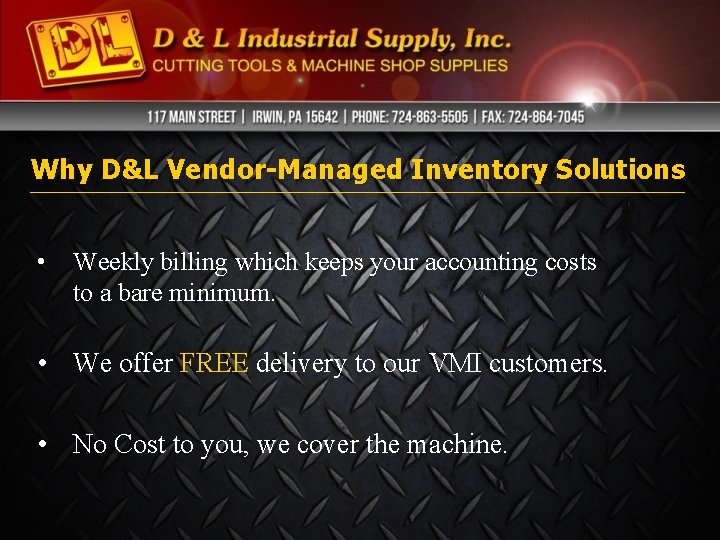 Why D&L Vendor-Managed Inventory Solutions • Weekly billing which keeps your accounting costs to Why D&L Vendor-Managed Inventory Solutions • Weekly billing which keeps your accounting costs to