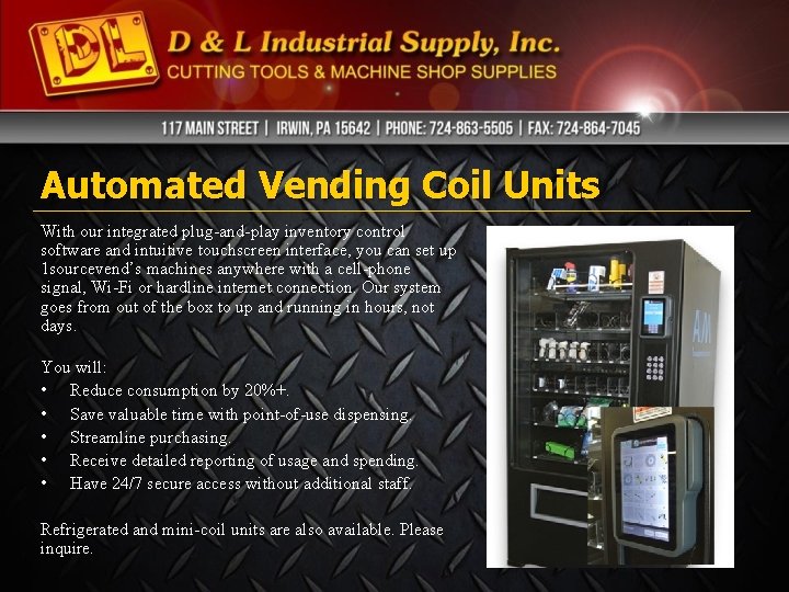 Automated Vending Coil Units With our integrated plug-and-play inventory control software and intuitive touchscreen Automated Vending Coil Units With our integrated plug-and-play inventory control software and intuitive touchscreen