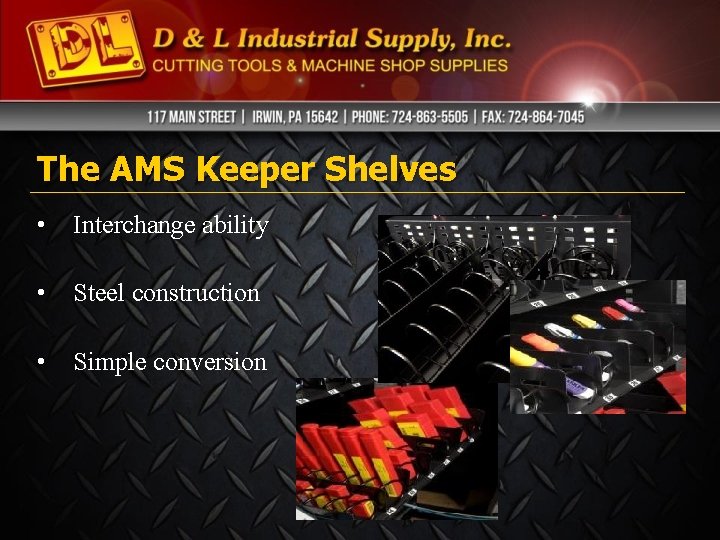The AMS Keeper Shelves • Interchange ability • Steel construction • Simple conversion The AMS Keeper Shelves • Interchange ability • Steel construction • Simple conversion