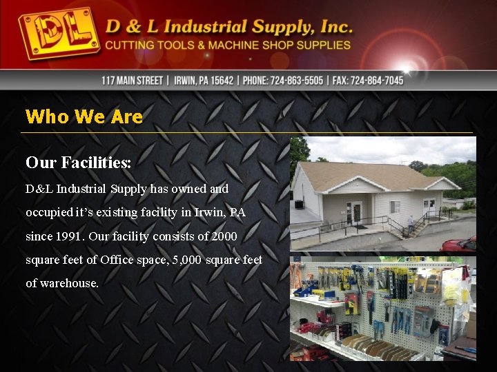 Who We Are Our Facilities: D&L Industrial Supply has owned and occupied it’s existing Who We Are Our Facilities: D&L Industrial Supply has owned and occupied it’s existing