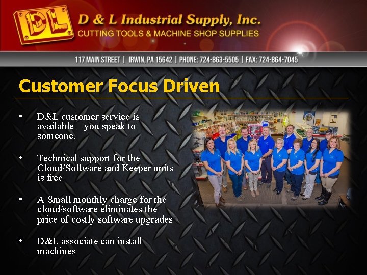Customer Focus Driven • D&L customer service is available – you speak to someone. Customer Focus Driven • D&L customer service is available – you speak to someone.