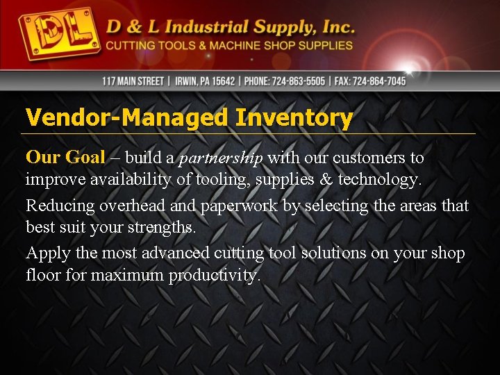 Vendor-Managed Inventory Our Goal – build a partnership with our customers to improve availability Vendor-Managed Inventory Our Goal – build a partnership with our customers to improve availability