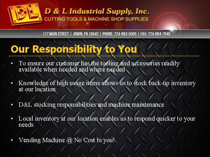 Our Responsibility to You • To ensure our customer has the tooling and accessories Our Responsibility to You • To ensure our customer has the tooling and accessories