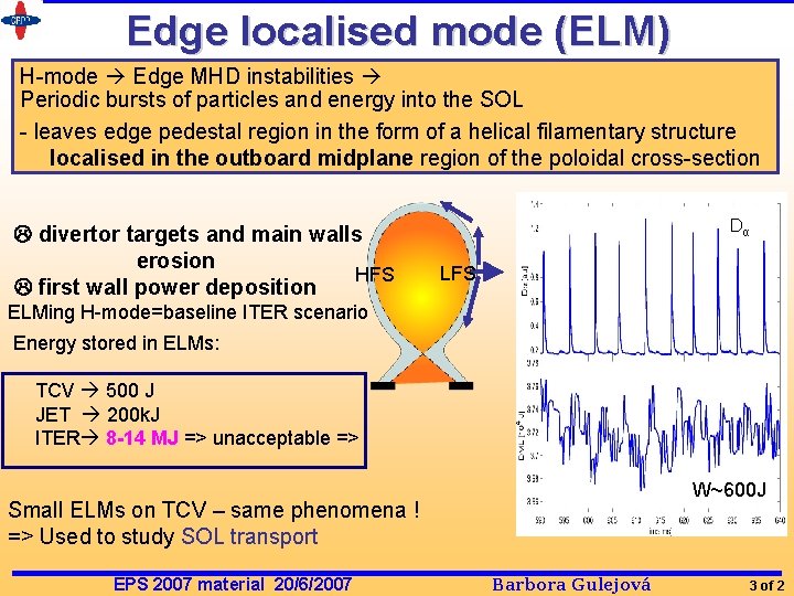 Edge localised mode (ELM) H-mode Edge MHD instabilities Periodic bursts of particles and energy