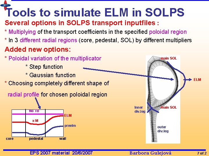 Tools to simulate ELM in SOLPS Several options in SOLPS transport inputfiles : *