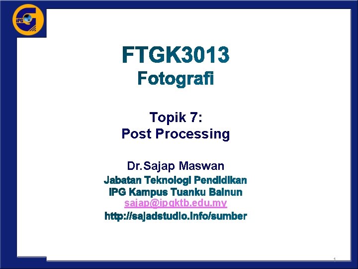 Topik 7: Post Processing Dr. Sajap Maswan sajap@ipgktb. edu. my 1 