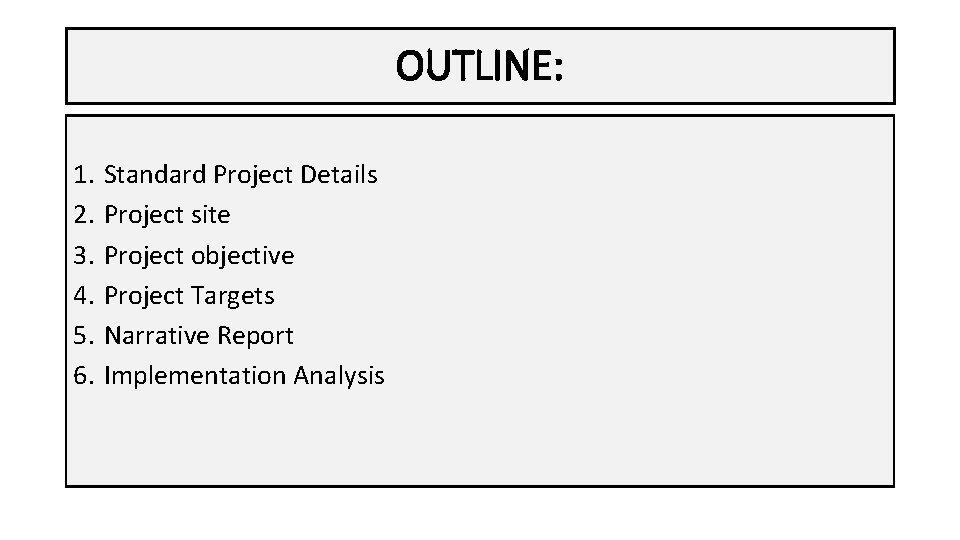 OUTLINE: 1. 2. 3. 4. 5. 6. Standard Project Details Project site Project objective