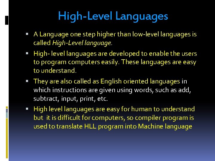 High-Level Languages A Language one step higher than low-level languages is called High-Level language. High-Level Languages A Language one step higher than low-level languages is called High-Level language.