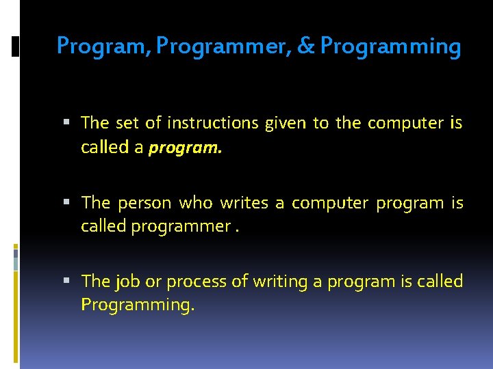 Program, Programmer, & Programming The set of instructions given to the computer is called Program, Programmer, & Programming The set of instructions given to the computer is called