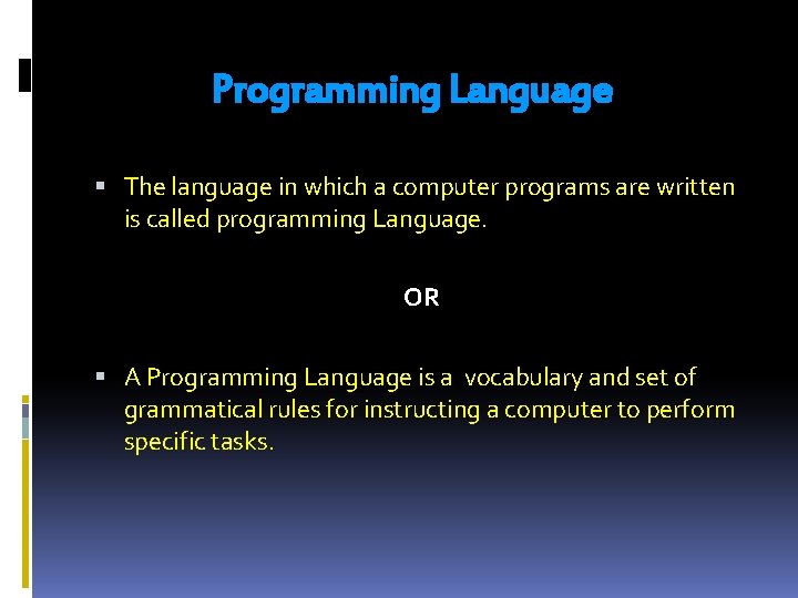 Programming Language The language in which a computer programs are written is called programming Programming Language The language in which a computer programs are written is called programming