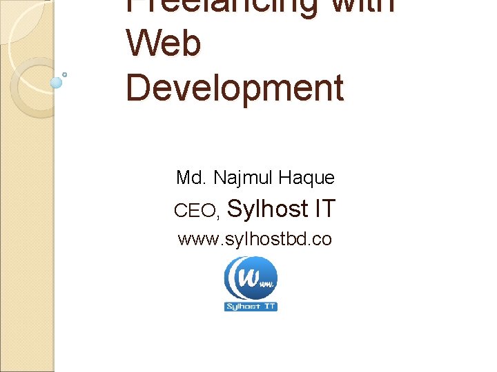 Freelancing with Web Development Md. Najmul Haque CEO, Sylhost IT www. sylhostbd. co m