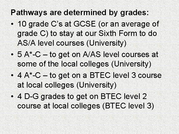 Pathways are determined by grades: • 10 grade C’s at GCSE (or an average