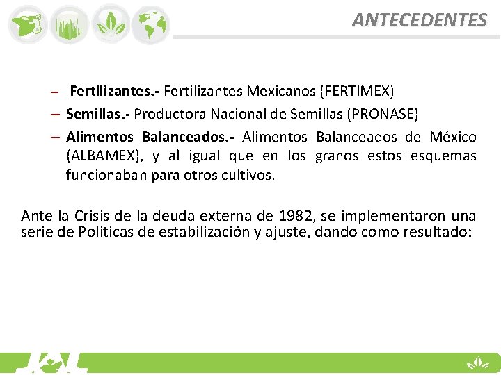 ANTECEDENTES – Fertilizantes. - Fertilizantes Mexicanos (FERTIMEX) – Semillas. - Productora Nacional de Semillas
