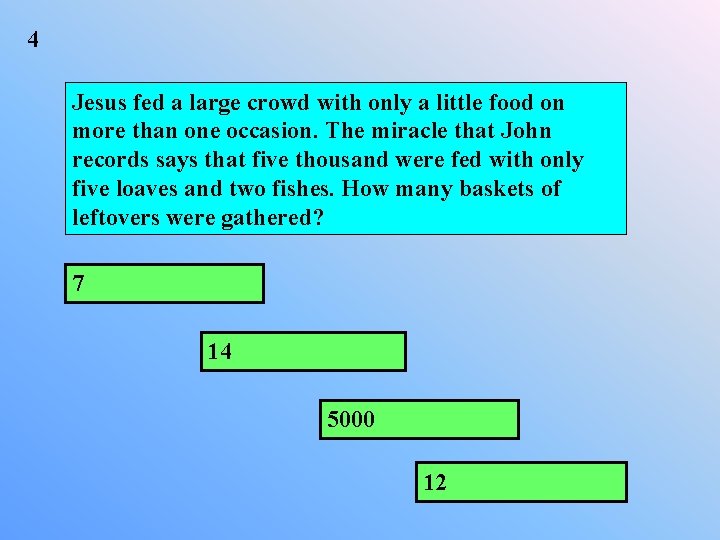 4 Jesus fed a large crowd with only a little food on more than