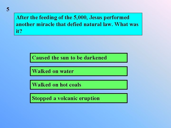 5 After the feeding of the 5, 000, Jesus performed another miracle that defied