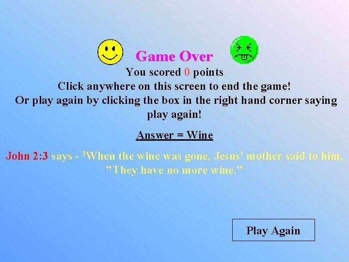 Game Over You scored 0 points Click anywhere on this screen to end the