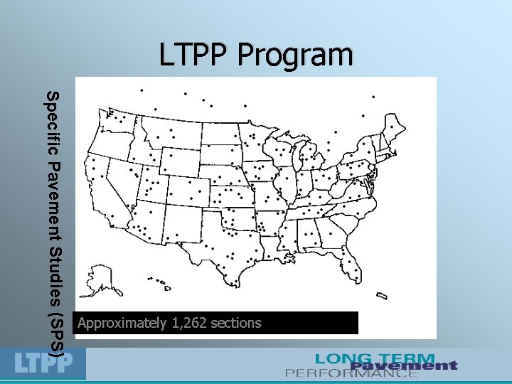 LTPP Program Specific Pavement Studies (SPS) Approximately 1, 262 sections 