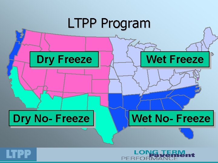 LTPP Program Dry Freeze Dry No- Freeze Wet No- Freeze 
