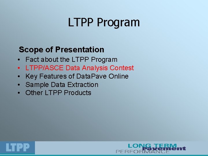 LTPP Program Scope of Presentation • • • Fact about the LTPP Program LTPP/ASCE