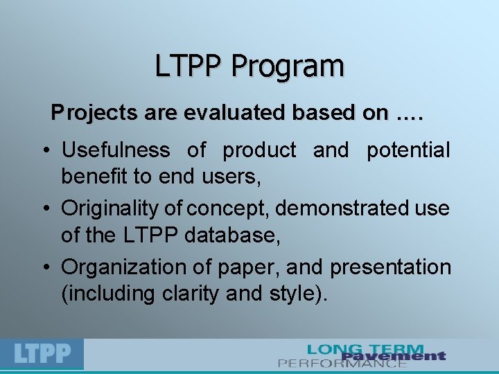 LTPP Program Projects are evaluated based on …. • Usefulness of product and potential