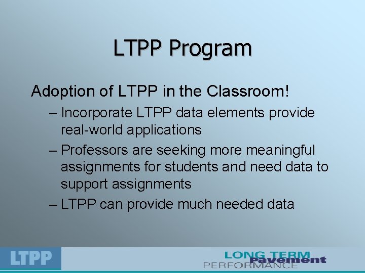 LTPP Program Adoption of LTPP in the Classroom! – Incorporate LTPP data elements provide