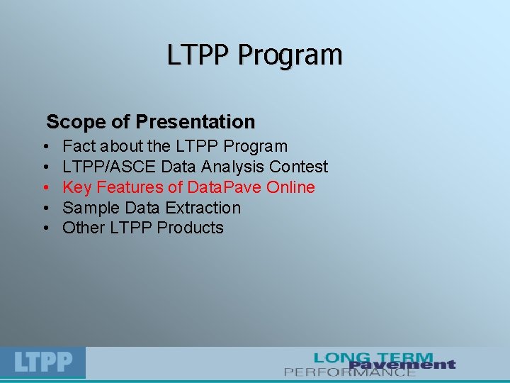 LTPP Program Scope of Presentation • • • Fact about the LTPP Program LTPP/ASCE