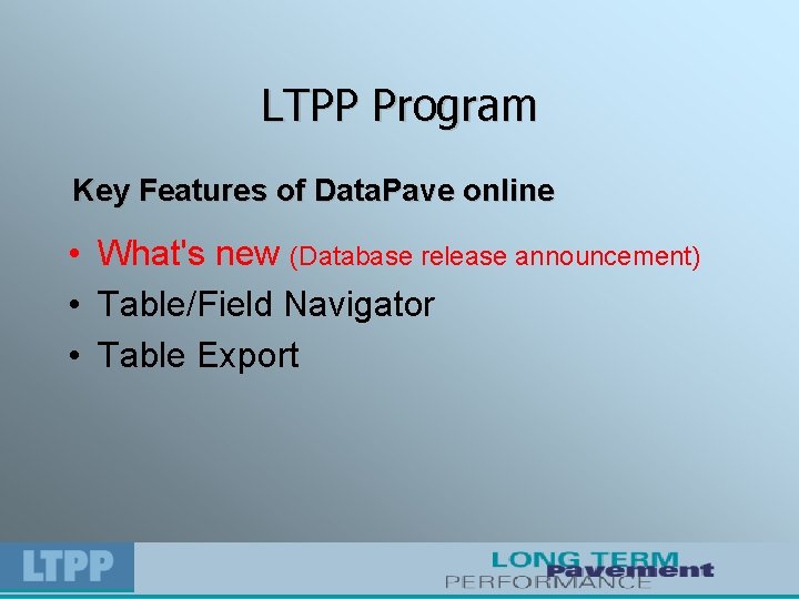 LTPP Program Key Features of Data. Pave online • What's new (Database release announcement)