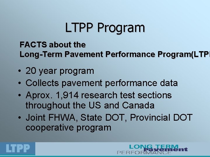 LTPP Program FACTS about the Long-Term Pavement Performance Program(LTPP • 20 year program •