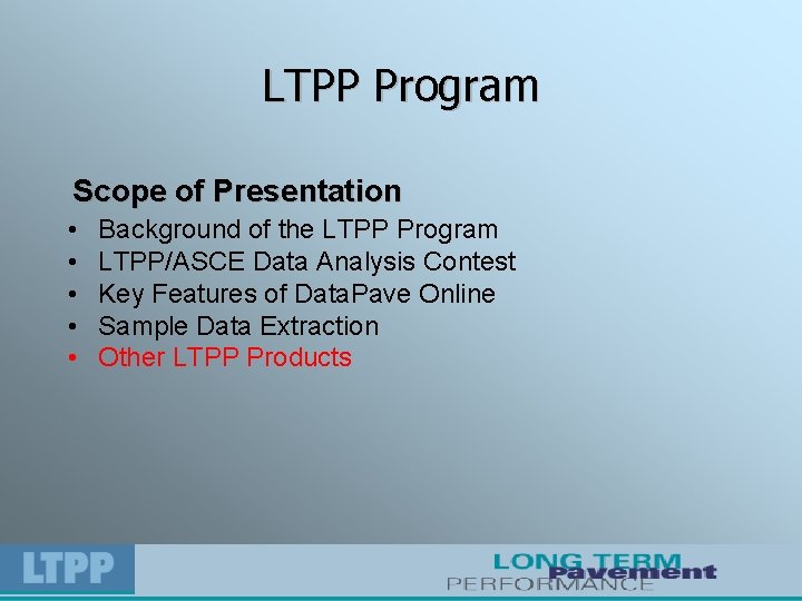 LTPP Program Scope of Presentation • • • Background of the LTPP Program LTPP/ASCE