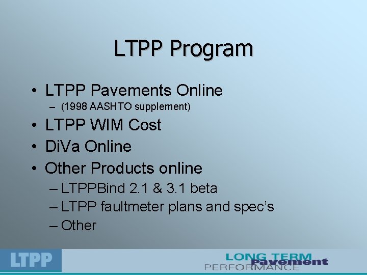 LTPP Program • LTPP Pavements Online – (1998 AASHTO supplement) • LTPP WIM Cost