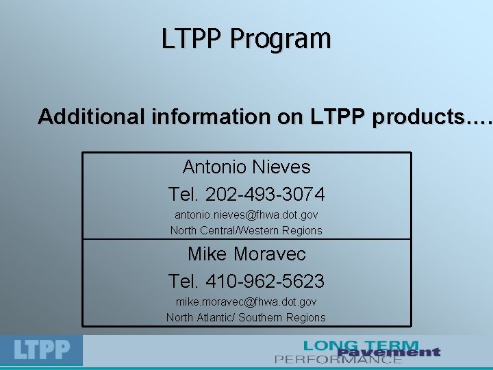 LTPP Program Additional information on LTPP products…. Antonio Nieves Tel. 202 -493 -3074 antonio.