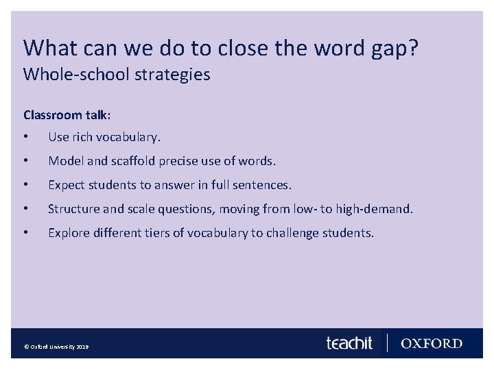 What can we do to close the word gap? Whole-school strategies Classroom talk: •
